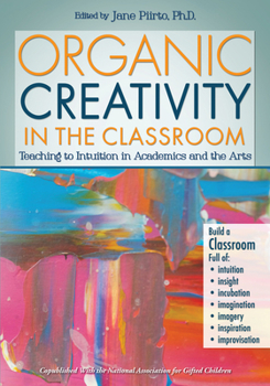 Paperback Organic Creativity in the Classroom: Teaching to Intuition in Academics and the Arts Book