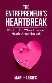 Paperback The Entrepreneur's Heartbreak: What To Do When Love and Hustle Aren't Enough Book
