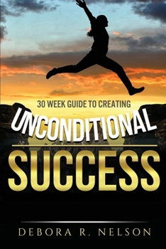 Paperback Unconditional Success: 30 week guide to creating unconditional success Book