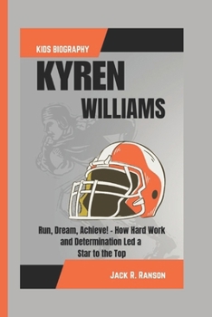 Paperback Kyren Williams Kids Biography: Run, Dream, Achieve! - How Hard Work and Determination Led a Star to the Top Book