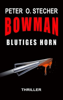 Paperback Bowman - Blutiges Horn: Abenteuer-Thriller mit Bogen und Pfeil [German] Book