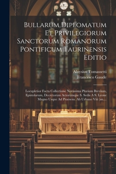 Paperback Bullarum Diplomatum Et Privilegiorum Sanctorum Romanorum Pontificum Taurinensis Editio: Locupletior Facta Collectione Novissima Plurium Brevium, Epist [French] Book