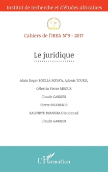Le juridique: Cahiers de l'IREA n°9-2017 (French Edition)