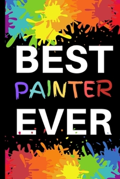 Paperback Best Painter Ever: Colourful Notebook / Journal For Painter, Art Lover Book