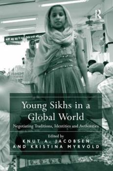 Paperback Young Sikhs in a Global World: Negotiating Traditions, Identities and Authorities Book