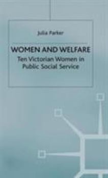 Hardcover Women and Welfare: Ten Victorian Women in Public Social Service Book