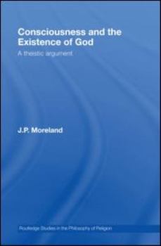 Consciousness and the Existence of God (Routledge Studies in the Philosophy of Religion)