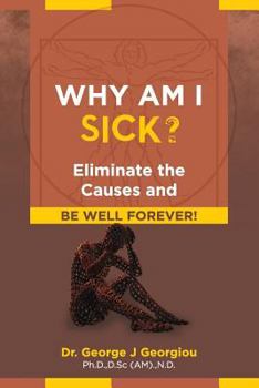 Paperback Why Am I Sick?: Eliminate the Causes and Be Well Forever! Book