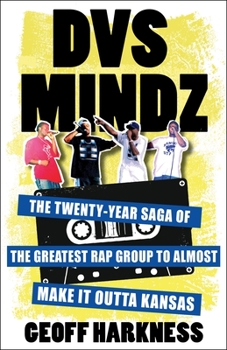 Hardcover Dvs Mindz: The Twenty-Year Saga of the Greatest Rap Group to Almost Make It Outta Kansas Book