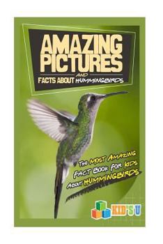 Paperback Amazing Pictures and Facts about Hummingbirds: The Most Amazing Fact Book for Kids about Hummingbirds Book