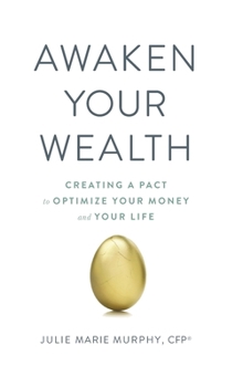 Hardcover Awaken Your Wealth: Creating a PACT to OPTIMIZE YOUR MONEY and YOUR LIFE Book