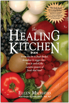 Paperback The Healing Kitchen: From Tea Tin to Fruit Basket, Breadbox to Veggie Bin-How to Unlock the Curative Powers of Foods That Heal! Book