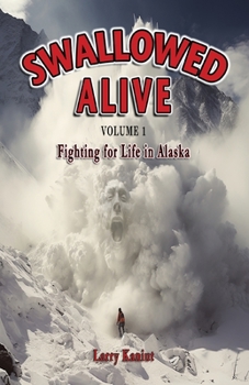 Paperback Swallowed Alive, Volume 1: Fighting for Life in Alaska Book