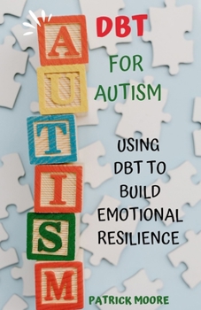 Paperback Dbt for Autism: Using Dbt to Build Emotional Resilience Book