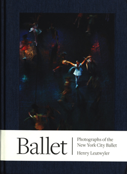 Henry Leutwyler: Ballet: Photographs of the New York City Ballet