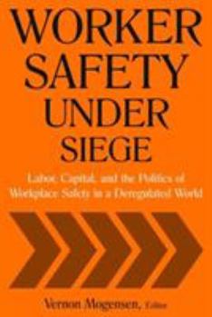 Paperback Worker Safety Under Siege: Labor, Capital, and the Politics of Workplace Safety in a Deregulated World Book