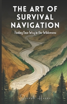 Paperback The Art Of Survival Navigation: Finding Your Way In The Wilderness Book