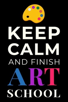 Paperback Keep Calm and Finish Art School: Funny Artist Student Notebook Journal Gift Book