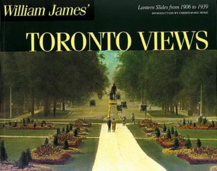 Paperback William James' Toronto Views: Lantern Slides from 1906 to 1939 (Lorimer Illustrated History) Book