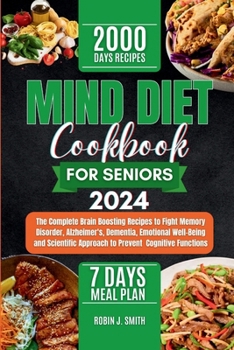 Paperback Mind Diet Cookbook for Seniors 2024: The Complete Brain Boosting Recipes to Fight Memory Disorder, Alzheimer's, Dementia, Emotional Well-Being and Sci Book