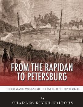 From the Rapidan to Petersburg: The Overland Campaign and the First Battles for Petersburg