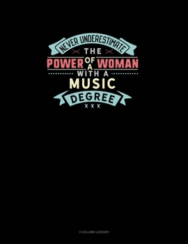 Paperback Never Underestimate The Power Of A Woman With A Music Degree: 3 Column Ledger Book