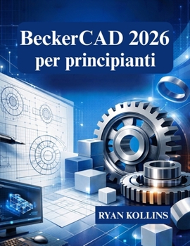 Paperback BeckerCAD 2026 per principianti: Impara il disegno 2D e la modellazione 3D da zero [Italian] Book