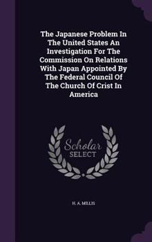 The Japanese Problem in the United States an Investigation for the Commission on Relations with Japan Appointed by the Federal Council of the Church of Crist in America
