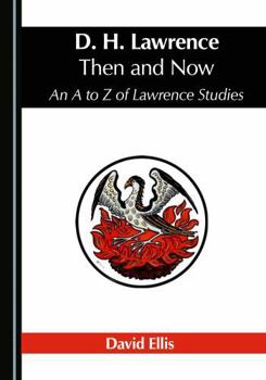 D. H. Lawrence Then and Now: An A to Z of Lawrence Studies