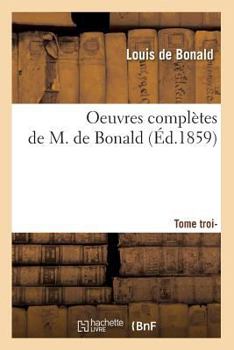 Paperback Oeuvres Complètes de M. de Bonald. Tome 3 (Éd.1859) [French] Book