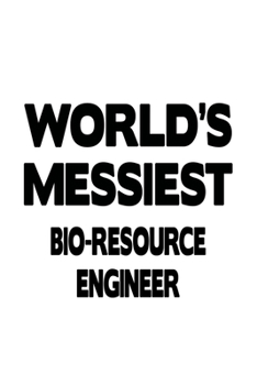 Paperback World's Messiest Bio-Resource Engineer: Creative Bio-Resource Engineer Notebook, Journal Gift, Diary, Doodle Gift or Notebook 6 x 9 Compact Size- 109 Book