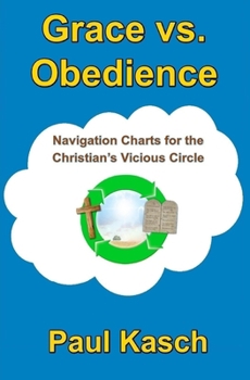 Paperback Grace vs. Obedience: Navigation Charts for the Christian's Vicious Circle Book