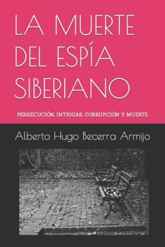 Paperback La Muerte del Espía Siberiano: Persecución, intrigas, corrupción y muerte [Spanish] Book