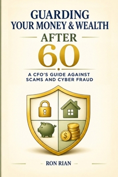 Paperback Guarding Your Wealth After 60: A CFO's Guide Against Scams and Cyber Fraud Book