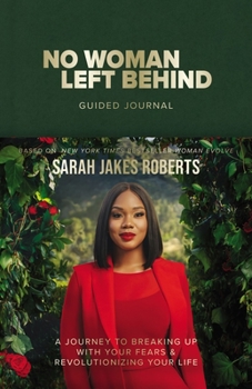 Hardcover No Woman Left Behind Guided Journal: A Journey to Breaking Up with Your Fears and Revolutionizing Your Life (a Woman Evolve Experience) Book