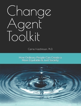 Paperback Change Agent Toolkit: How Ordinary People Can Create A More Equitable & Just Society Book