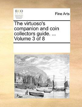 The virtuoso's companion and coin collectors guide. ... Volume 3 of 8