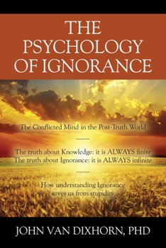 Paperback The Psychology of Ignorance: The Conflicted Mind in the Post-Truth World Book
