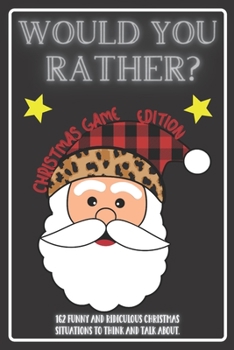 Paperback Would You Rather Christmas Game Edition: A Fun Challenging Questions for Kids Teens and The Whole Family (Perfect Stocking Stuffer Ideas) Book