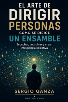 Paperback El Arte de Dirigir Personas Como Se Dirige Un Ensamble: Escuchar, coordinar y crear inteligencia colectiva [Spanish] Book