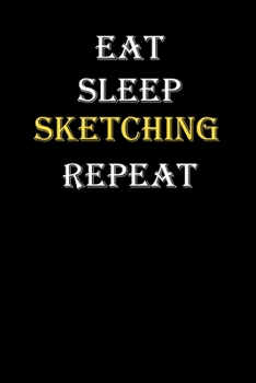 Eat,  Sleep,  Sketching , Repeat Journal: White Lined Notebook / Journal/ Dairy/ planner funny gift for every hobby meme lover, 120 Pages, 6x9, Soft Cover, Matte Finish