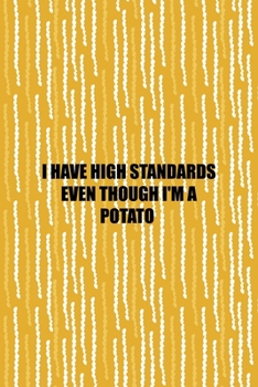 Paperback I Have High Standards Even Though I'm A Potato: All Purpose 6x9 Blank Lined Notebook Journal Way Better Than A Card Trendy Unique Gift Yellow Fries Po Book