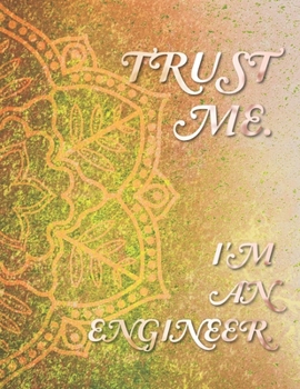 Trust Me. I'm an Engineer. 2020-2021 Planner: Engineering Academic Journal. Annual Monthly Weekly Goals for 24 Months. Engineer Lab Quad Graph Paper, ... Engineer Workbook (Notebooks for Students)
