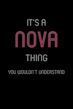 It's A Nova Thing, You Wouldn't Understand: Personalized Notebook Journal With Name Blank Lined Customized Diary Logbook Gifts
