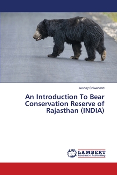 An Introduction To Bear Conservation Reserve of Rajasthan