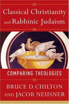 Paperback Classical Christianity and Rabbinic Judaism: Comparing Theologies Book