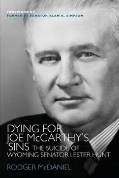 Paperback Dying for Joe McCarthy's Sins: The Suicide of Wyoming Senator Lester Hunt Book