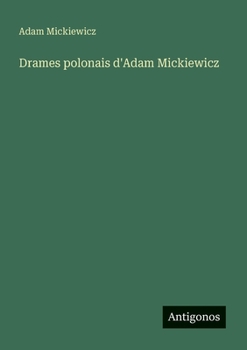 Drames polonais d'Adam Mickiewicz (French Edition)