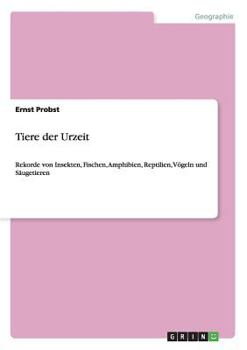 Paperback Tiere der Urzeit: Rekorde von Insekten, Fischen, Amphibien, Reptilien, Vögeln und Säugetieren [German] Book