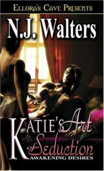 Katie's Art of Seduction (Awakening Desires, #1) - Book #1 of the Awakening Desires